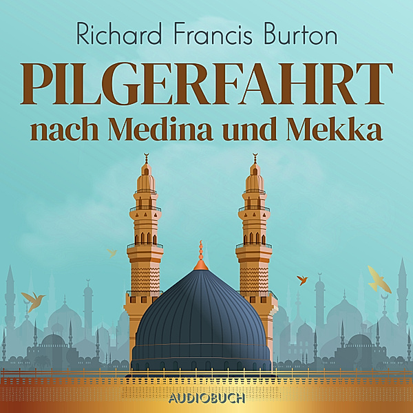 Pilgerfahrt nach Medina und Mekka, Richard Francis Burton