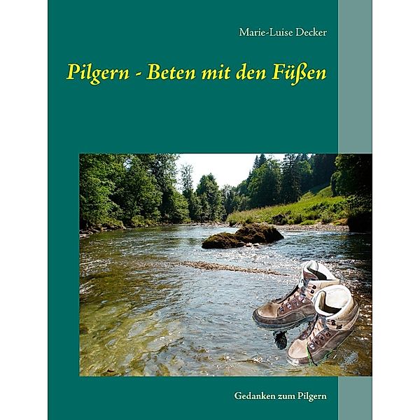 Pilgern - Beten mit den Füßen, Marie-Luise Decker