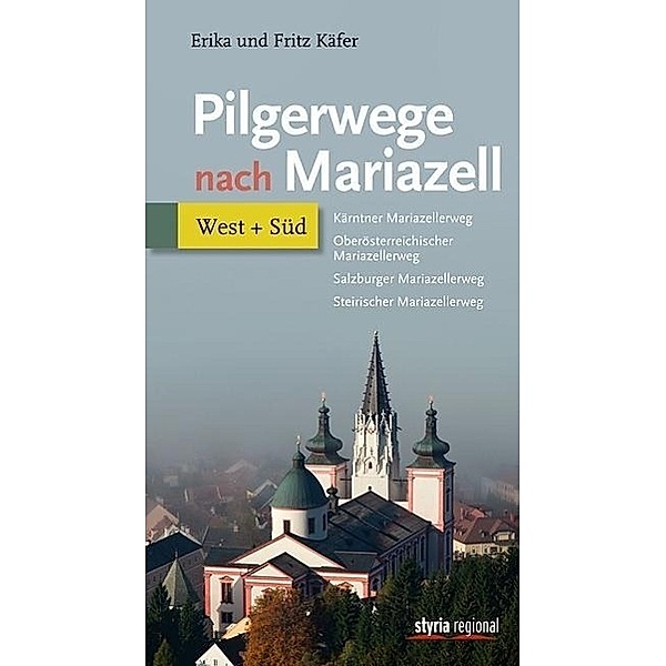 Pilgerwege nach Mariazell, Band West + Süd, Erika Käfer, Fritz Käfer
