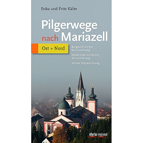 Pilgerwege nach Mariazell / Pilgerwege nach Mariazell - Band Ost + Nord, Erika Käfer, Fritz Käfer