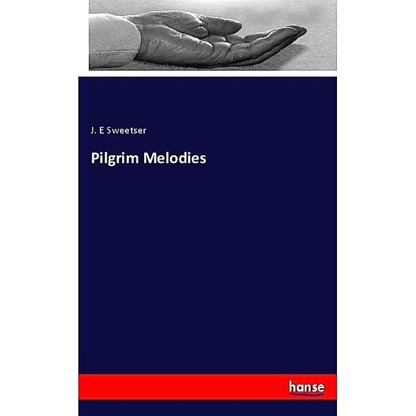 Pilgrim Melodies, J. E Sweetser