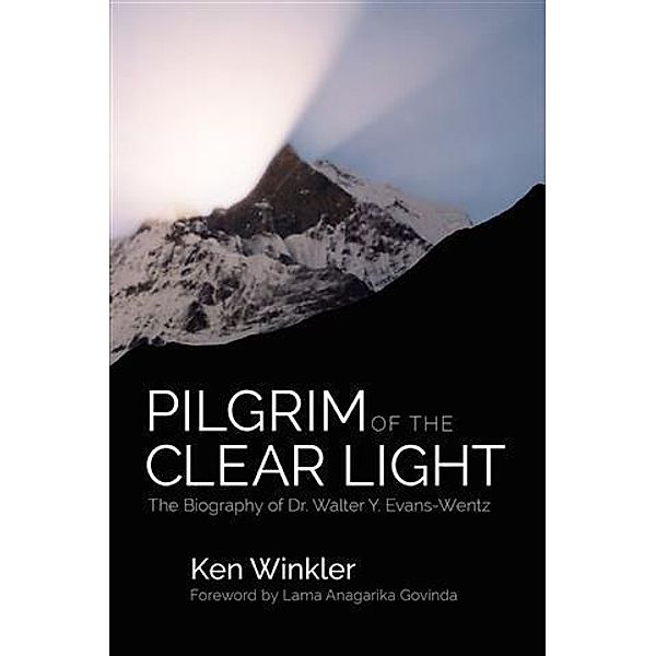 Pilgrim of the Clear Light: The Biography of Dr. Walter Y. Evans-Wentz / booksmango, Ken Winkler