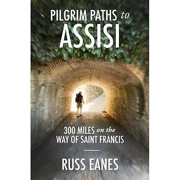 Pilgrim Paths to Assisi, Russ Eanes