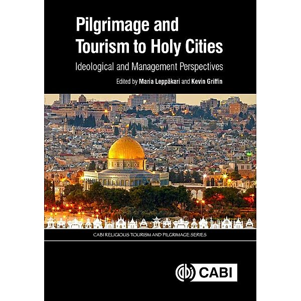Pilgrimage and Tourism to Holy Cities / CABI Religious Tourism and Pilgrimage Series