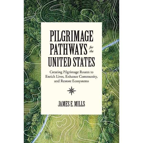 Pilgrimage Pathways for the United States, James E. Mills