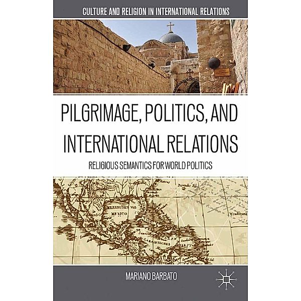 Pilgrimage, Politics, and International Relations / Culture and Religion in International Relations, M. Barbato