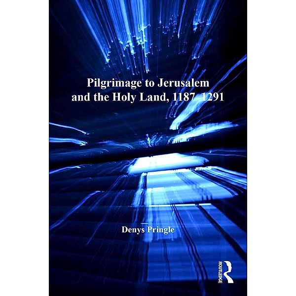 Pilgrimage to Jerusalem and the Holy Land, 1187-1291, Denys Pringle