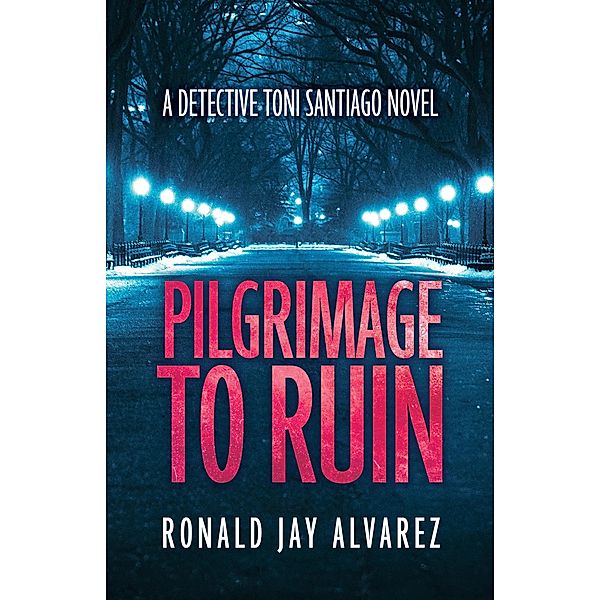 Pilgrimage to Ruin (Detective Toni Santiago, #1) / Detective Toni Santiago, Ronald Jay Alvarez