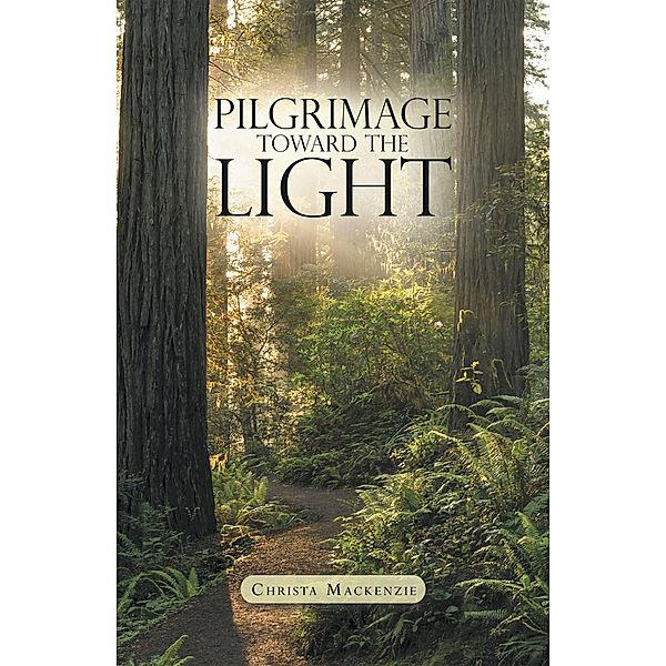 Pilgrimage Toward the Light, Christa Mackenzie