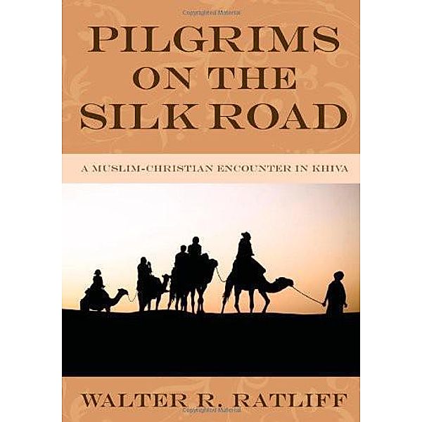 Pilgrims on the Silk Road, Walter R. Ratliff