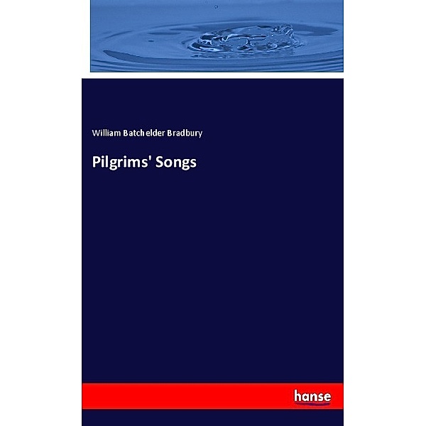 Pilgrims' Songs, William Batchelder Bradbury