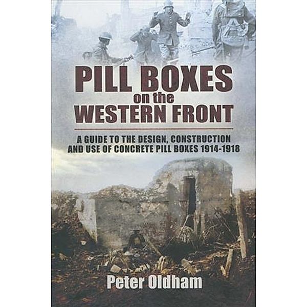 Pill Boxes on the Western Front, Peter Oldham