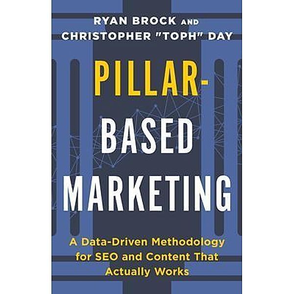 Pillar-Based Marketing, Christopher "Toph" Day, Ryan Brock