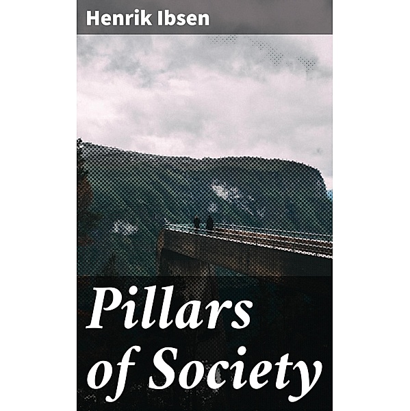 Pillars of Society, Henrik Ibsen