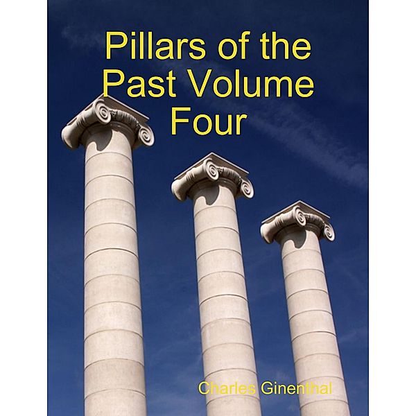 Pillars of the Past Volume Four, Charles Ginenthal