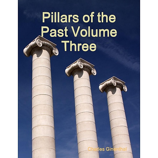 Pillars of the Past Volume Three, Charles Ginenthal