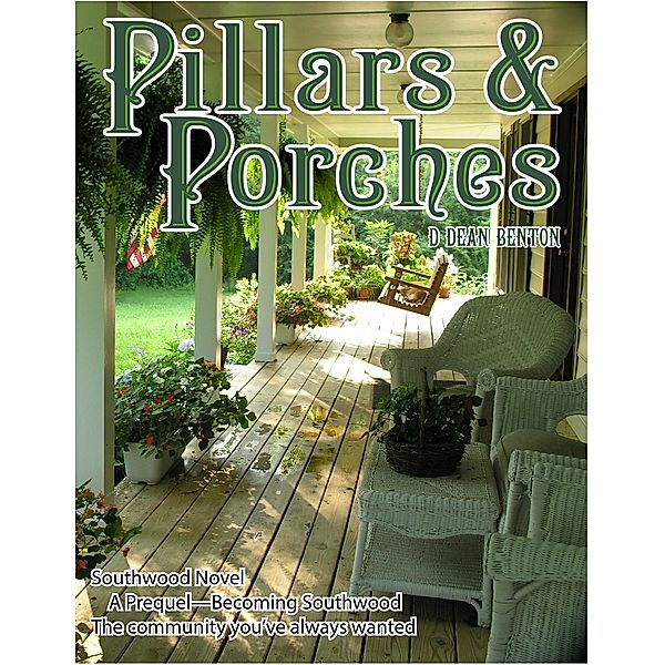 Pillars & Porches (The Southwood Collection, #3) / The Southwood Collection, D. Dean Benton