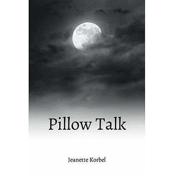 Pillow Talk / Jeanette Helen Korbel, Jeanette Korbel