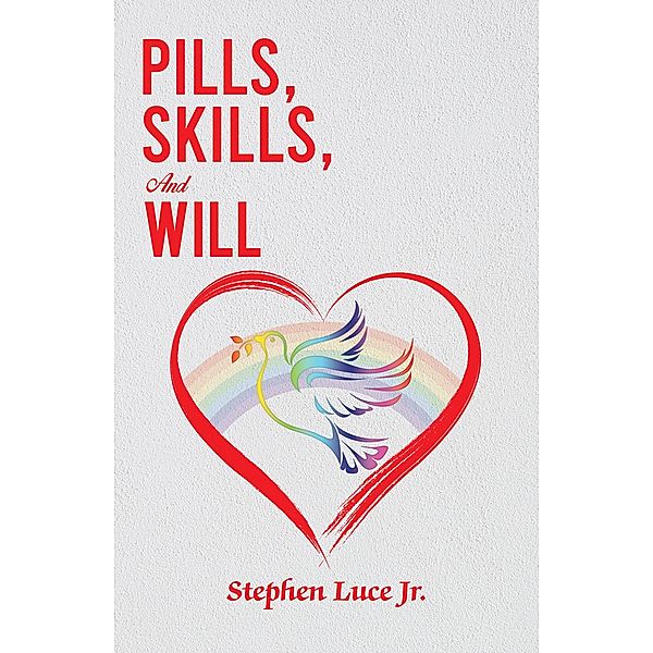 Pills, Skills, and Will / Austin Macauley Publishers, Stephen Luce Jr.