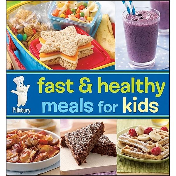 Pillsbury Fast & Healthy Meals for Kids / Pillsbury Cooking, Pillsbury Editors