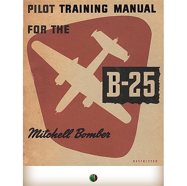 Pilot Training Manual For The Mitchell Bomber -- B-25 / History of Aviation, Army Air Force U. S.