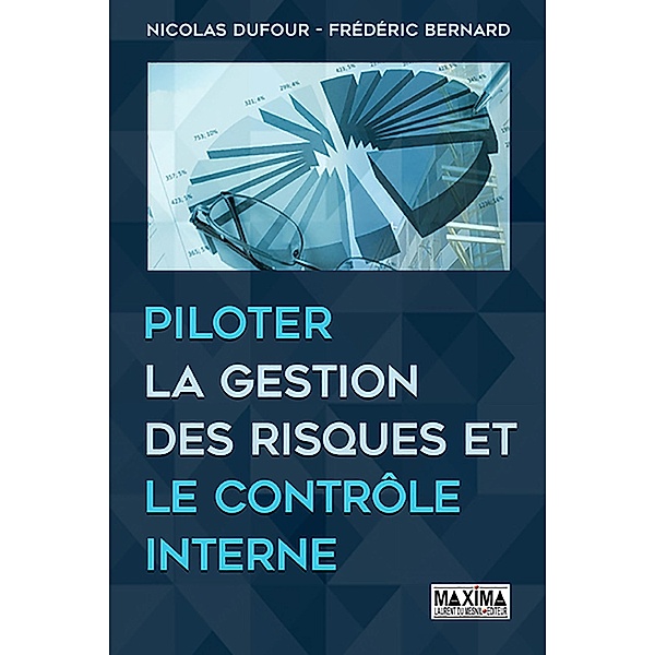 Piloter la gestion des risques et le contrôle interne / HORS COLLECTION, Nicolas Dufour, Frédéric Bernard