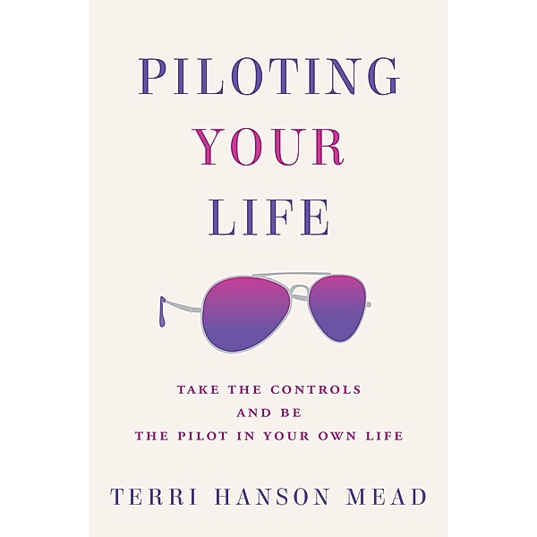 Piloting Your Life, Terri Hanson Mead