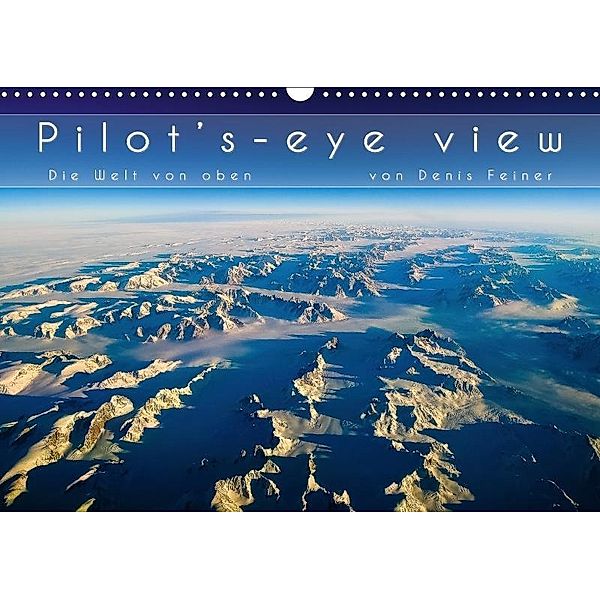 Pilot's-eye view - Die Welt von oben (Wandkalender 2017 DIN A3 quer), Denis Feiner