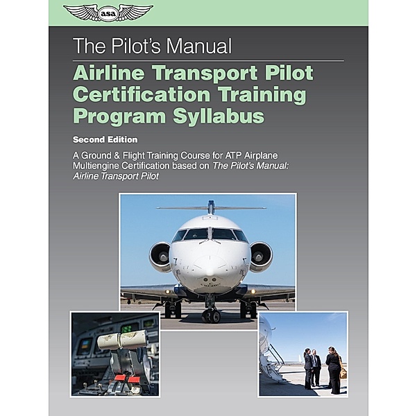 Pilot's Manual Airline Transport Pilot Certification Training Program Syllabus, ASA Editorial Team