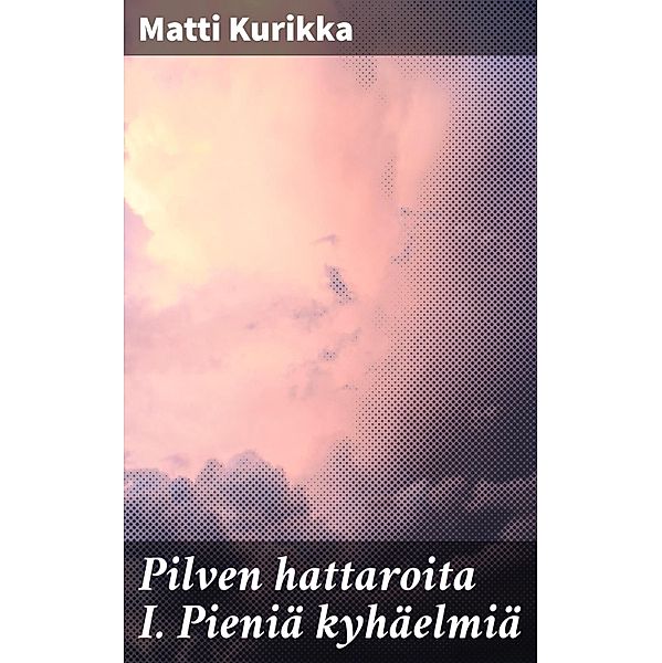 Pilven hattaroita I. Pieniä kyhäelmiä, Matti Kurikka