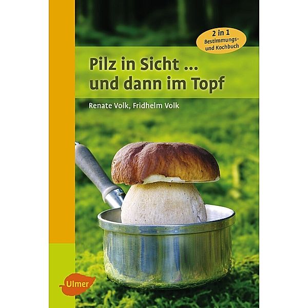 Pilz in Sicht ... und dann im Topf, Renate Volk, Fridhelm Volk