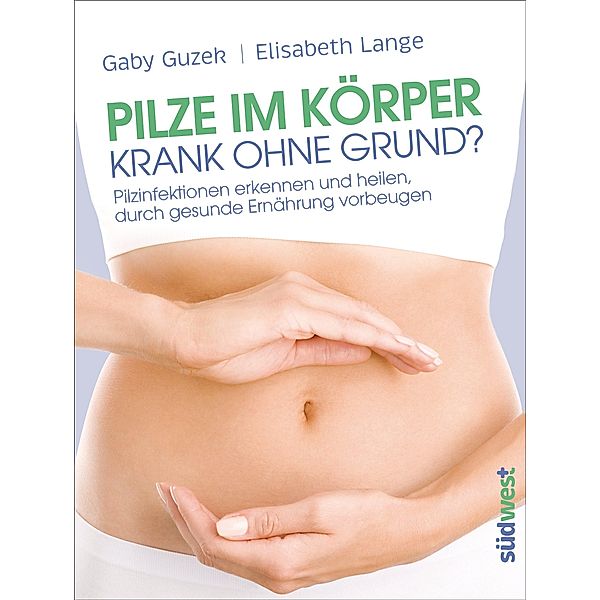 Pilze im Körper - Krank ohne Grund?, Gaby Guzek, Elisabeth Lange