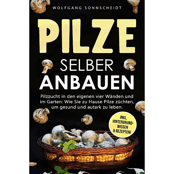 Pilze selber anbauen, Wolfgang Sonnscheidt