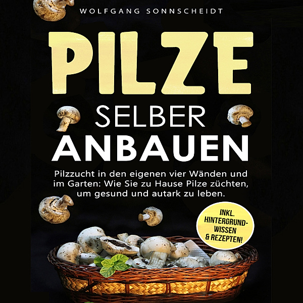 Pilze selber anbauen, Wolfgang Sonnscheidt