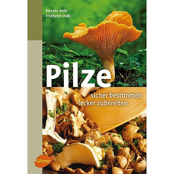 Pilze. Sicher bestimmen, lecker zubereiten, Fridhelm Volk, Renate Volk