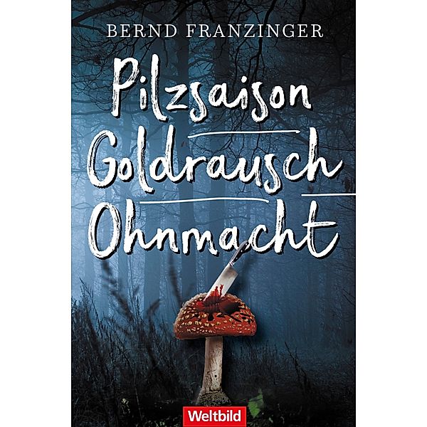 Pilzsaison / Goldrausch / Ohnmacht / Kommissar Tannenberg Bd.1-3, Bernd Franzinger