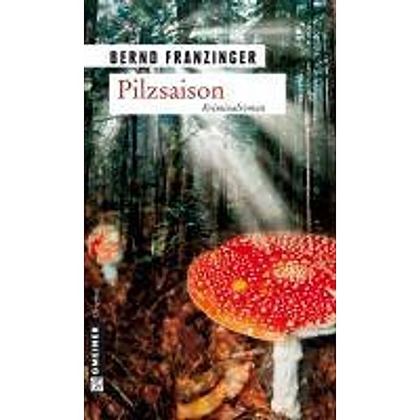 Pilzsaison / Kommissar Wolfram Tannenberg, Bernd Franzinger