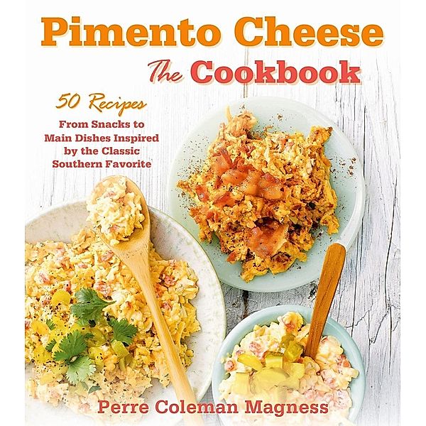 Pimento Cheese: The Cookbook, Perre Coleman Magness