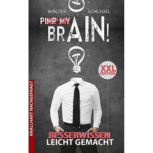 Pimp my brain! - Besserwissen leicht gemacht (Knallhart nachgefragt, #1), Walter Schlegel