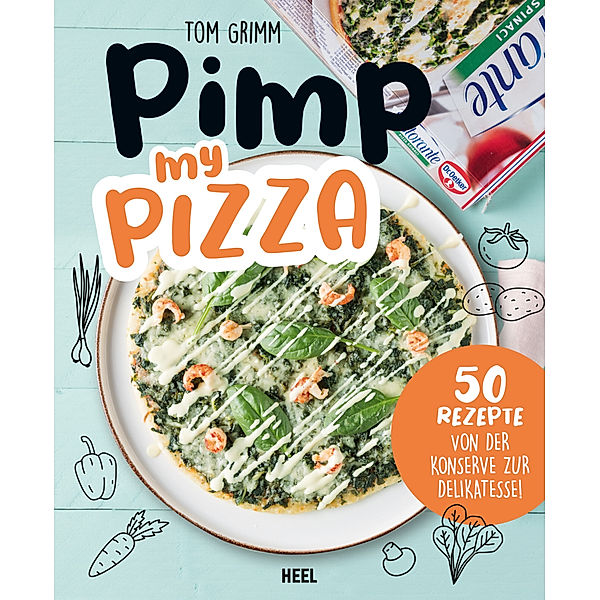 Pimp my Pizza - 50 einfache und leckere Rezepte, Tom Grimm