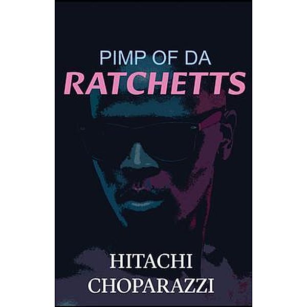 Pimp of da Ratchetts / Pimp of the Ratchetts Bd.1, Hitachi Choparazzi