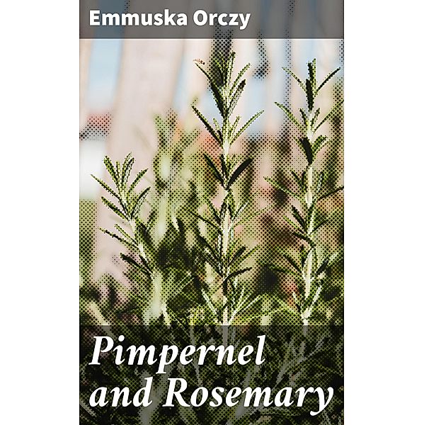 Pimpernel and Rosemary, Emmuska Orczy