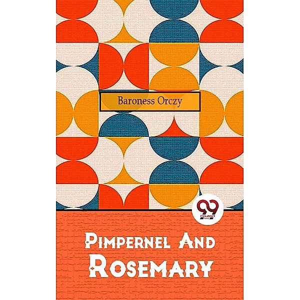 Pimpernel And Rosemary, Baroness Orczy