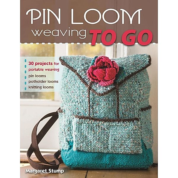 Pin Loom Weaving to Go, Margaret Stump