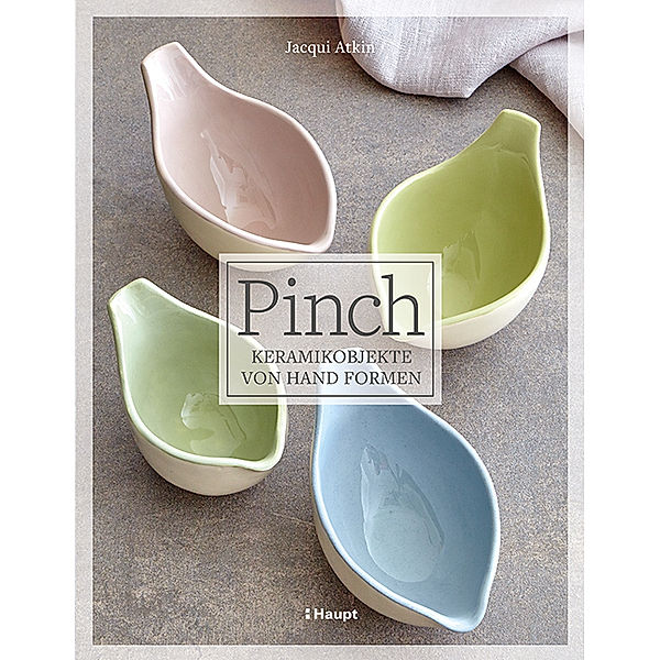Pinch - Keramikobjekte von Hand formen, Jacqui Atkin