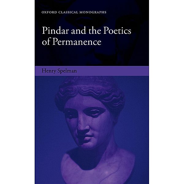 Pindar and the Poetics of Permanence / Oxford Classical Monographs, Henry Spelman