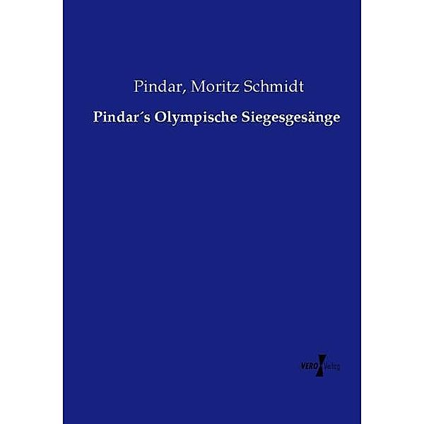 Pindars Olympische Siegesgesänge, Pindar, Moritz Schmidt