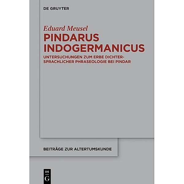 Pindarus Indogermanicus / Beiträge zur Altertumskunde Bd.378, Eduard Meusel