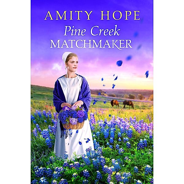 Pine Creek Matchmaker / Pine Creek Amish Bd.3, Amity Hope