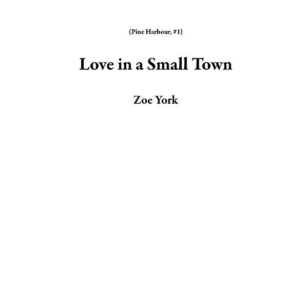 Pine Harbour: Love in a Small Town (Pine Harbour, #1), Zoe York